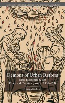 The Demons of Urban Reform: Early European Witch Trials and Criminal Justice, 1430-1530 - Book  of the Palgrave Historical Studies in Witchcraft and Magic