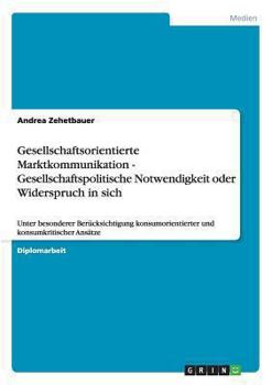 Paperback Gesellschaftsorientierte Marktkommunikation - Gesellschaftspolitische Notwendigkeit oder Widerspruch in sich: Unter besonderer Berücksichtigung konsum [German] Book