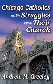 Hardcover Chicago Catholics and the Struggles Within Their Church Book