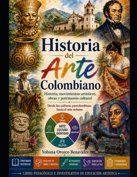 Historia del Arte Colombiano: Historia, movimientos artísticos, obras y patrimonio cultural