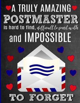 A Truly Amazing Postmaster Is Hard To Find, Difficult To Part With And Impossible To Forget: Thank You Appreciation Gift for Postal Service Worker, Mail Carrier, Mailman, Postman: Notebook Journal Dia