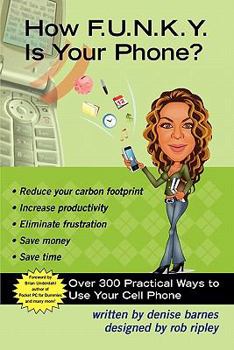 Paperback How F.U.N.K.Y. is your Phone?: Over 300 Practical Ways To Use Your Cell Phone Book