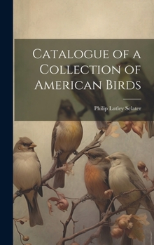 Hardcover Catalogue of a Collection of American Birds Book