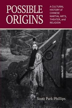 Paperback Possible Origins: A Cultural History of Chinese Martial Arts, Theater and Religion Book