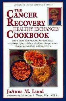 Paperback The Cancer Recovery Healthy Exchanges Cookbook: More Than 175 Recipes for Delicious, Easy-To-Prepare Dishes Designed to Promote Cancer Prevention and Book