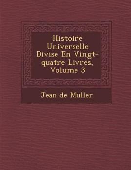 Paperback Histoire Universelle Divis E En Vingt-Quatre Livres, Volume 3 [French] Book