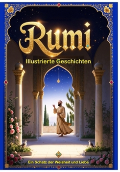 RUMI – Illustrierte Geschichten: Ein Schatz der Weisheit und Liebe (German Edition)