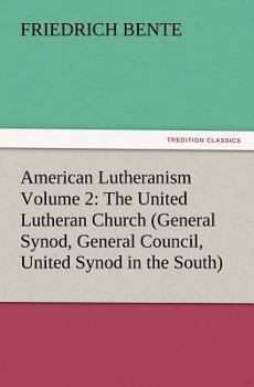 Paperback American Lutheranism Volume 2: The United Lutheran Church (General Synod, General Council, United Synod in the South) Book