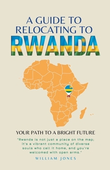 Paperback A Guide to Relocating to Rwanda: Your Path to a Bright Future Book