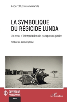 La symbolique du régicide lunda: Un essai d’interprétation de quelques régicides (Ouverture Philosophique) (French Edition)