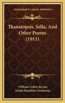 Hardcover Thanatopsis, Sella, And Other Poems (1911) Book