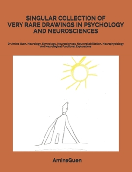 Paperback Singular Collection of Very Rare Drawings in Psychology and Neurosciences: Dr Amine Guen, Neurology, Somnology, Neurosciences, Neurorehabilitation, Ne Book