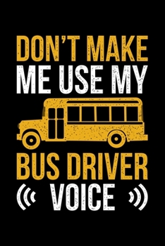 Paperback Don't Make Me My Bus Driver Voice: Lined A5 Notebook for Bus Drivers Book