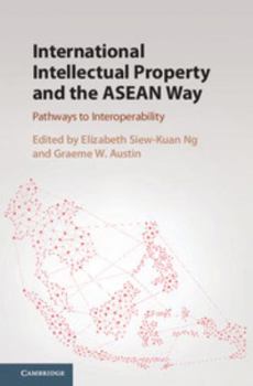 Hardcover International Intellectual Property and the ASEAN Way: Pathways to Interoperability Book
