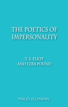 Paperback The Poetics of Impersonality: T. S. Eliot and Ezra Pound Book