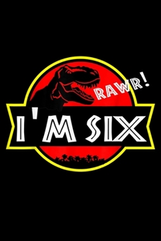 Paperback rawr! I'm six: 6Th Birthday Dinosaur T Rex 6 Year Old Birthday Party Journal/Notebook Blank Lined Ruled 6X9 100 Pages Book