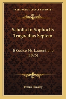 Scholia in Sophoclis tragoedias septem e codice MS. Laurentiano