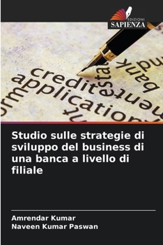 Studio sulle strategie di sviluppo del business di una banca a livello di filiale (Italian Edition)