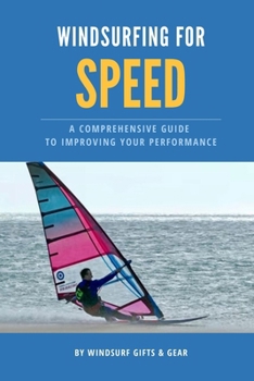 Paperback Windsurfing for speed: A comprehensive guide to improving your performance Book