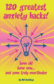 Paperback 120 Greatest Anxiety Hacks - Some old, some new, and some truly unorthodox Book