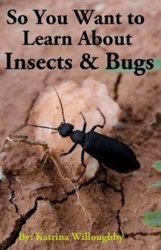Paperback So You Want to Learn About Insects & Bugs Book