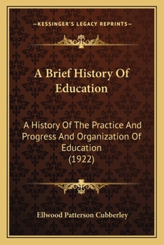 Paperback A Brief History Of Education: A History Of The Practice And Progress And Organization Of Education (1922) Book
