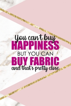 You Can't Buy Happiness But You Can Buy Fabric And That's Pretty Close: All Purpose 6x9 Blank Lined Notebook Journal Way Better Than A Card Trendy Unique Gift Pink Marble Sewing