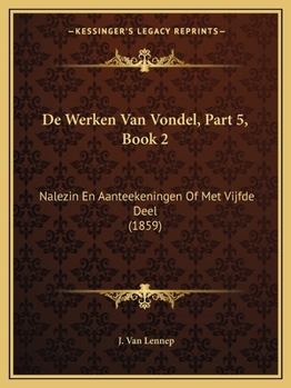 Paperback De Werken Van Vondel, Part 5, Book 2: Nalezin En Aanteekeningen Of Met Vijfde Deel (1859) [Dutch] Book