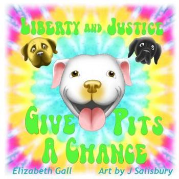 Paperback Liberty and Justice Give Pits a Chance Book