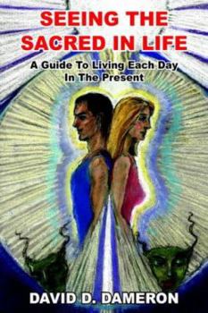 Paperback Seeing the Sacred in Life: A Guide To Living Each Day In The Present Book