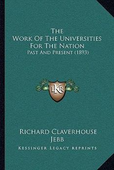 Paperback The Work Of The Universities For The Nation: Past And Present (1893) Book