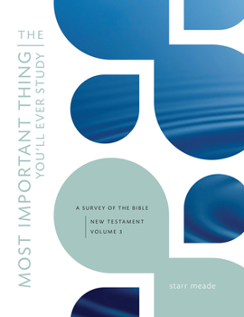 Paperback The Most Important Thing You'll Ever Study: A Survey of the Bible: New Testament, Vol. 3 Book