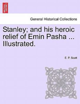 Stanley and His Heroic Relief of Emin Pasha [microform]