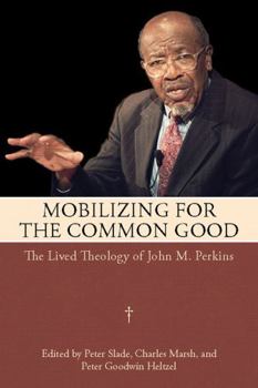 Paperback Mobilizing for the Common Good: The Lived Theology of John M. Perkins Book