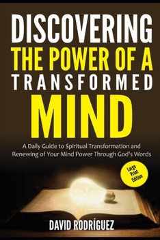 Paperback Discovering the Power of a Transformed Mind: A Daily Guide to Spiritual Transformation and Renewing of Your Mind Power through God's Words [Large Print] Book