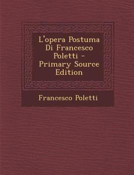 Paperback L'Opera Postuma Di Francesco Poletti [Italian] Book