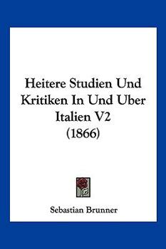 Paperback Heitere Studien Und Kritiken In Und Uber Italien V2 (1866) [German] Book