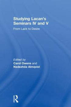 Hardcover Studying Lacan's Seminars IV and V: From Lack to Desire Book