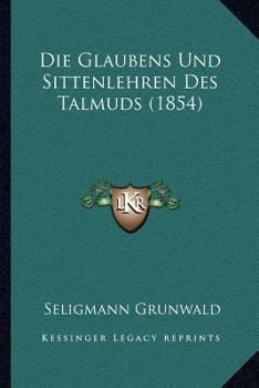 Paperback Die Glaubens Und Sittenlehren Des Talmuds (1854) [German] Book