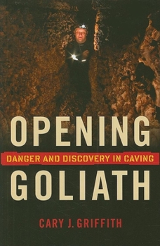 Hardcover Opening Goliath: Danger and Discovery in Caving Book