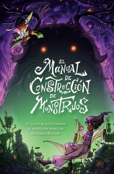 El Manual de Construcción de Monstruos: Un Libro de Actividades de Escritura Creativa de Cosmic Writers (Spanish Edition)