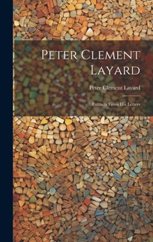 Hardcover Peter Clement Layard: Extracts From his Letters Book