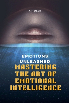 Paperback Emotions Unleashed: Mastering the Art of Emotional Intelligence Book
