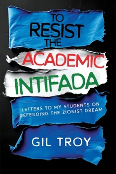 To Resist the Academic Intifada: Letters to My Students on Defending the Zionist Dream