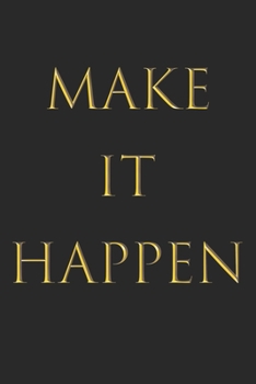 Make It Happen Notebook: A Classic Ruled/Lined 6x9 Inch Notebook/Journal/Composition Book with Inspirational Quote Cover (Black and ... Great Gifts for Her (Women and Teen Girls))