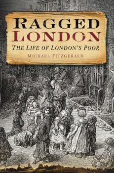 Paperback Ragged London: The Life of London's Poor Book