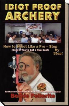 Paperback Idiot Proof Archery-How to Shoot Like a Pro--Step By Step Book