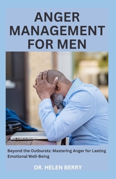 Paperback Anger Management for Men: Beyond the Outbursts: Mastering Anger for Lasting Emotional Well-Being Book