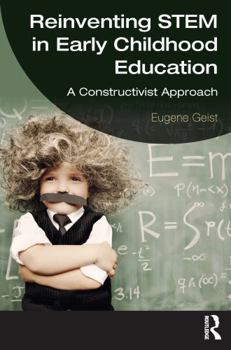 Paperback Reinventing Stem in Early Childhood Education: A Constructivist Approach Book