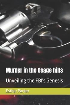 Paperback Murder in the Osage hills: Unveiling the FBI's Genesis Book